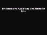 Download Passionate About Pizza: Making Great Homemade Pizza Ebook Online