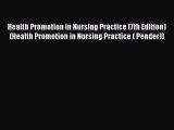 Download Health Promotion in Nursing Practice (7th Edition) (Health Promotion in Nursing Practice