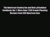 Read The American Country Inn and Bed & Breakfast Cookbook Vol. 1: More than 1700 Crowd-Pleasing