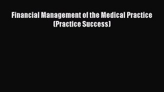 Read Financial Management of the Medical Practice (Practice Success) Ebook Free