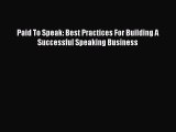 Read Paid To Speak: Best Practices For Building A Successful Speaking Business Ebook Free