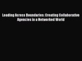 Read Leading Across Boundaries: Creating Collaborative Agencies in a Networked World Ebook