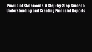 Download Financial Statements: A Step-by-Step Guide to Understanding and Creating Financial
