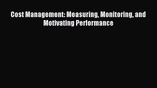 Read Cost Management: Measuring Monitoring and Motivating Performance PDF Free
