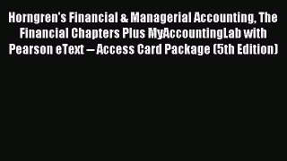 Read Horngren's Financial & Managerial Accounting The Financial Chapters Plus MyAccountingLab