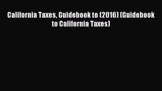 Read California Taxes Guidebook to (2016) (Guidebook to California Taxes) Ebook Free