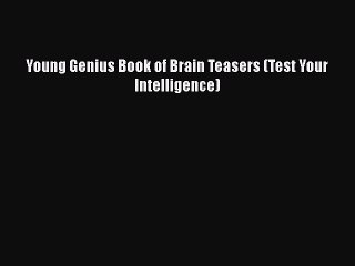 [PDF] Young Genius Book of Brain Teasers (Test Your Intelligence) [Read] Online