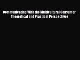 Read Communicating With the Multicultural Consumer: Theoretical and Practical Perspectives