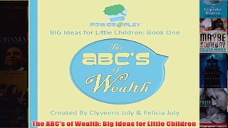 Download PDF  The ABCs of Wealth Big Ideas for Little Children FULL FREE