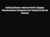 Read Selling Sickness: How the World's Biggest Pharmaceutical Companies Are Turning Us All