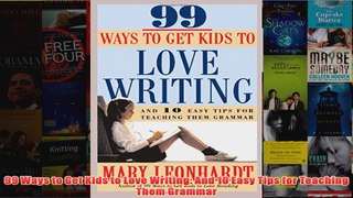 Download PDF  99 Ways to Get Kids to Love Writing And 10 Easy Tips for Teaching Them Grammar FULL FREE