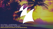 Sultan   Shepard feat. Kreesha Turner - Bring Me Back (Futuristic Polar Bears Extended Remix)