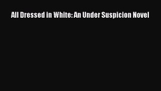 Download All Dressed in White: An Under Suspicion Novel PDF Free