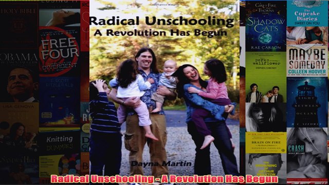 Download PDF Radical Unschooling A Revolution Has Begun FULL FREE
