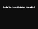 PDF Martha Washington (On My Own Biographies)  Read Online