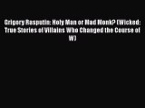 Download Grigory Rasputin: Holy Man or Mad Monk? (Wicked: True Stories of Villains Who Changed