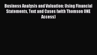 Read Business Analysis and Valuation: Using Financial Statements Text and Cases (with Thomson
