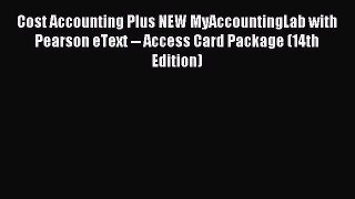 Read Cost Accounting Plus NEW MyAccountingLab with Pearson eText -- Access Card Package (14th