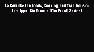 Read La Comida: The Foods Cooking and Traditions of the Upper Rio Grande (The Pruett Series)