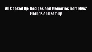 Read All Cooked Up: Recipes and Memories from Elvis' Friends and Family Ebook Free