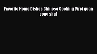 Download Favorite Home Dishes Chinese Cooking (Wei quan cong shu) Ebook Online
