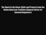 [PDF] The Spark in the Stone: Skills and Projects from the Native American Tradition (Ziggurat