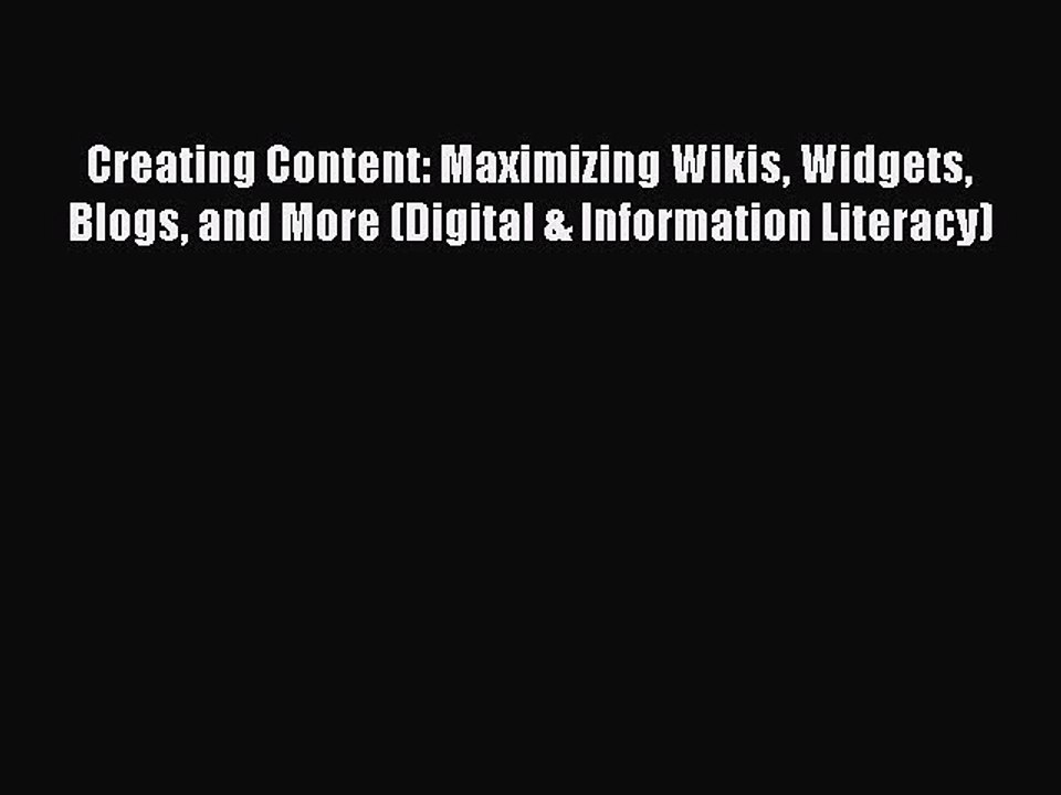 [PDF] Creating Content: Maximizing Wikis Widgets Blogs and More (Digital & Information Literacy)