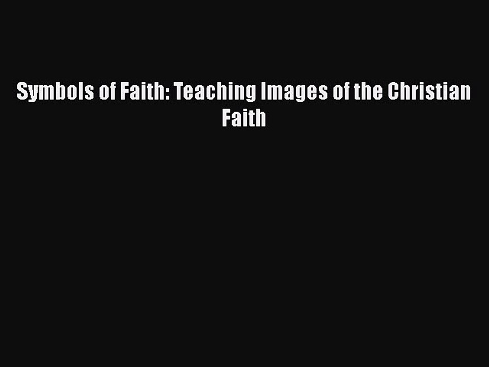 [PDF] Symbols of Faith: Teaching Images of the Christian Faith [Download] Full Ebook