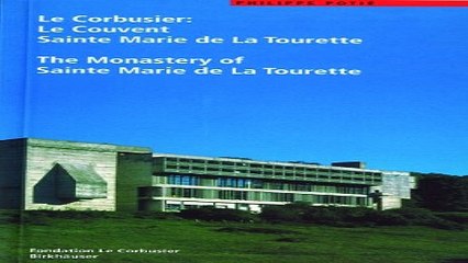 Download Le Corbusier  Le Couvent Sainte Marie de La Tourette   The Monastery of Sainte Marie de