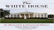 Download The White House  An Illustrated Architectural History