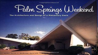 Read Palm Springs Weekend  The Architecture and Design of a Midcentury Oasis Ebook pdf download