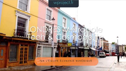 Londres, capitale tech et cosmopolite - Angleterre le reportage - WProject 2016