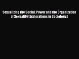 PDF Sexualizing the Social: Power and the Organization of Sexuality (Explorations in Sociology.)