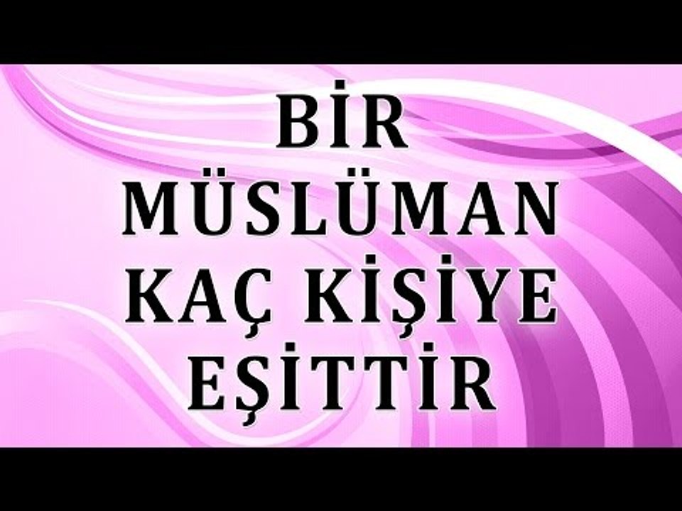 Bir müslüman kaç kişiye eşittir - Sorularla İslamiyet