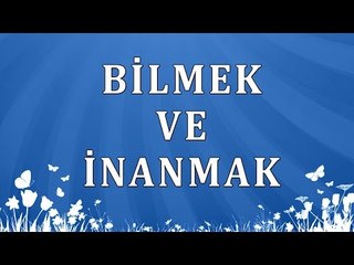 Bilmek ve inanmak - Sorularla İslamiyet