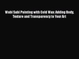 Download Wabi Sabi Painting with Cold Wax: Adding Body Texture and Transparency to Your Art