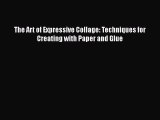 Download The Art of Expressive Collage: Techniques for Creating with Paper and Glue  EBook