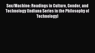 Download Sex/Machine: Readings in Culture Gender and Technology (Indiana Series in the Philosophy