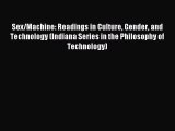 Download Sex/Machine: Readings in Culture Gender and Technology (Indiana Series in the Philosophy