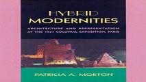 Read Hybrid Modernities  Architecture and Representation at the 1931 Colonial Exposition  Paris