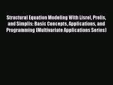 Read Structural Equation Modeling With Lisrel Prelis and Simplis: Basic Concepts Applications