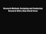 Read Research Methods: Designing and Conducting Research With a Real-World Focus PDF Online
