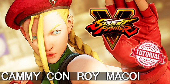 Street Fighter V: Nacho Ortiz y Roy Macoi con Cammy