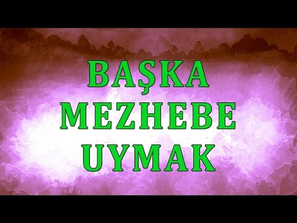 Başka mezhebe uymak - Sorularla İslamiyet