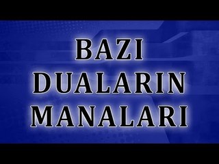 Bazı duaların manaları - Sorularla İslamiyet