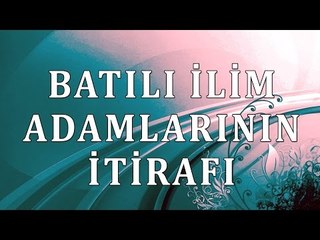 Batılı ilim adamlarının itirafı - Sorularla İslamiyet