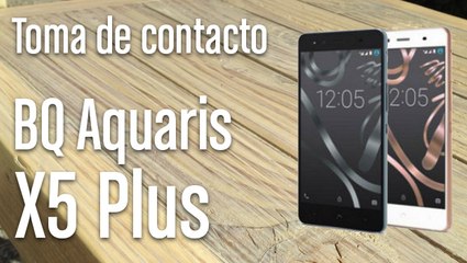 BQ Aquaris X5 Plus: Toma de contacto y características