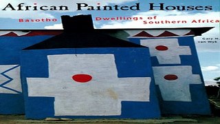 Read African Painted Houses  Basotho Dwellings of Southern Africa Ebook pdf download
