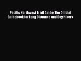 [PDF] Pacific Northwest Trail Guide: The Official Guidebook for Long Distance and Day Hikers