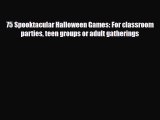 [PDF] 75 Spooktacular Halloween Games: For classroom parties teen groups or adult gatherings